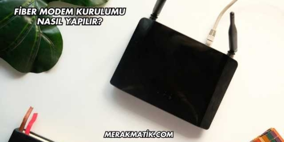 Fiber Modem Kurulumu Nasıl Yapılır?