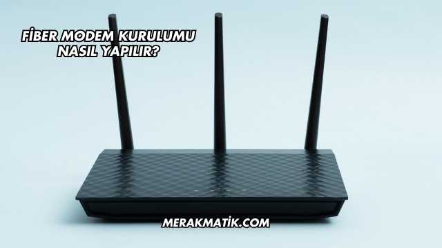 Fiber Modem Kurulumu Nasıl Yapılır?