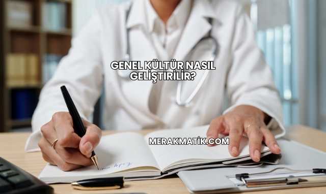 Genel Kültür Nasıl Geliştirilir?