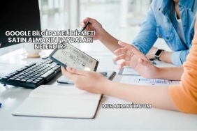 Google Bilgi Paneli Hizmeti Satın Almanın Faydaları Nelerdir?