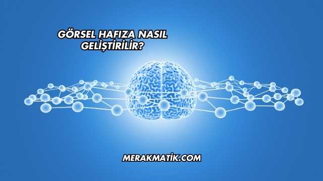 Görsel Hafıza Nasıl Geliştirilir?