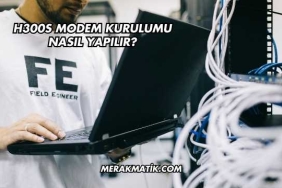 H300s Modem Kurulumu Nasıl Yapılır?