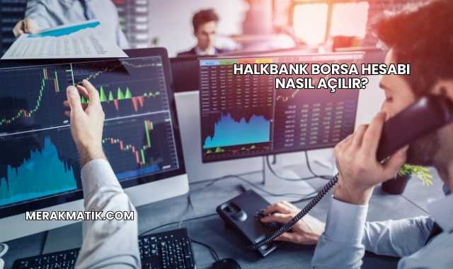 Halkbank Borsa Hesabı Nasıl Açılır?