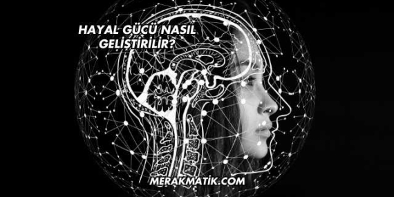 Hayal Gücü Nasıl Geliştirilir?