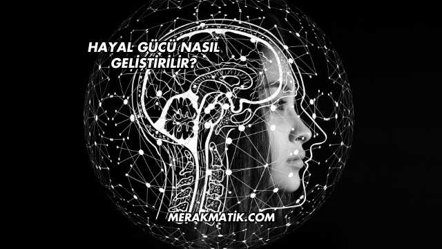 Hayal Gücü Nasıl Geliştirilir?