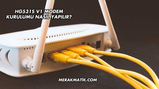 Hg531s V1 Modem Kurulumu Nasıl Yapılır?