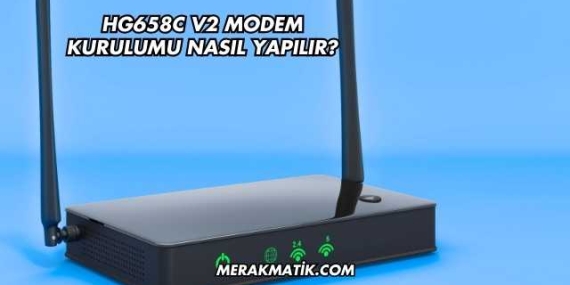 Hg658c V2 Modem Kurulumu Nasıl Yapılır?