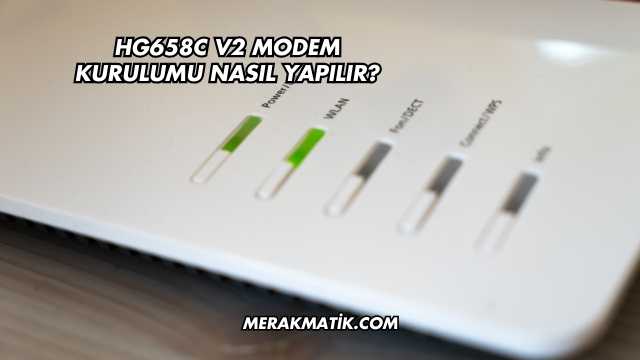Hg658c V2 Modem Kurulumu Nasıl Yapılır?