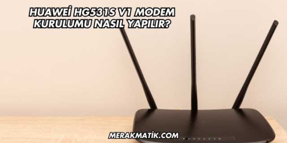 Huawei Hg531s V1 Modem Kurulumu Nasıl Yapılır?