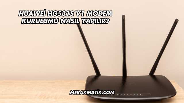 Huawei Hg531s V1 Modem Kurulumu Nasıl Yapılır?