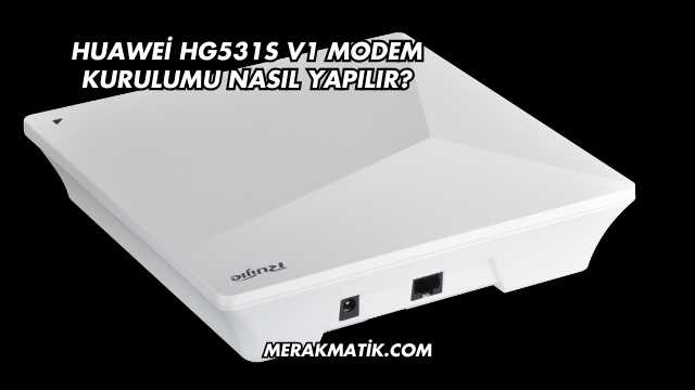 Huawei Hg531s V1 Modem Kurulumu Nasıl Yapılır?