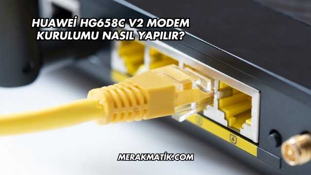 Huawei Hg658c V2 Modem Kurulumu Nasıl Yapılır?