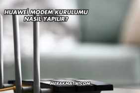 Huawei Modem Kurulumu Nasıl Yapılır?