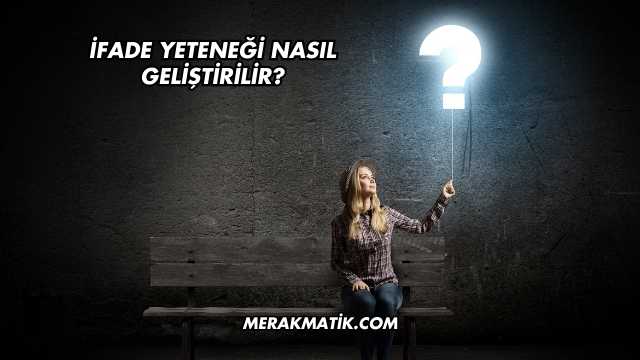 İfade Yeteneği Nasıl Geliştirilir?