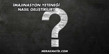 İmajınasyon Yeteneği Nasıl Geliştirilir?