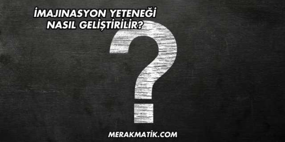 İmajınasyon Yeteneği Nasıl Geliştirilir?