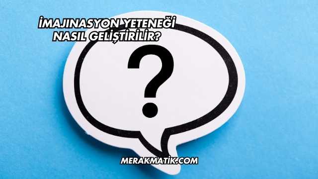 İmajınasyon Yeteneği Nasıl Geliştirilir?