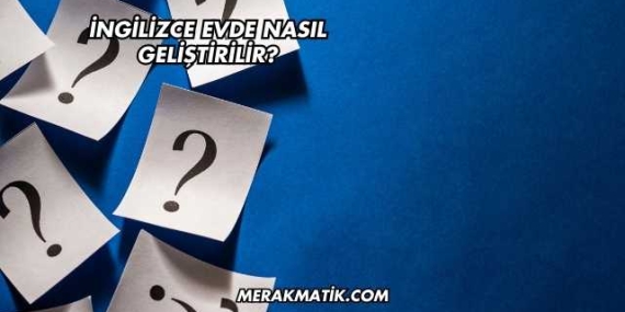 İngilizce Evde Nasıl Geliştirilir?