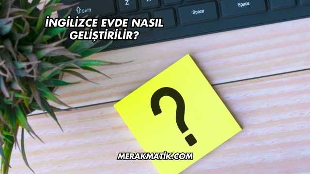 İngilizce Evde Nasıl Geliştirilir?