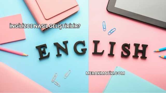 İngilizce Nasıl Geliştirilir?