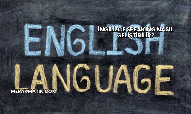 İngilizce Speaking Nasıl Geliştirilir?