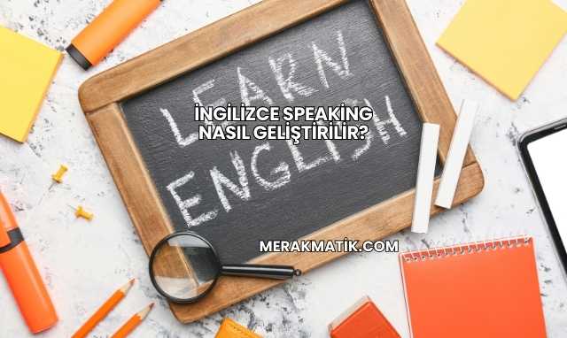 İngilizce Speaking Nasıl Geliştirilir?