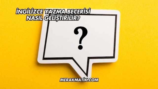 İngilizce Yazma Becerisi Nasıl Geliştirilir?