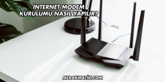 İnternet Modem Kurulumu Nasıl Yapılır?