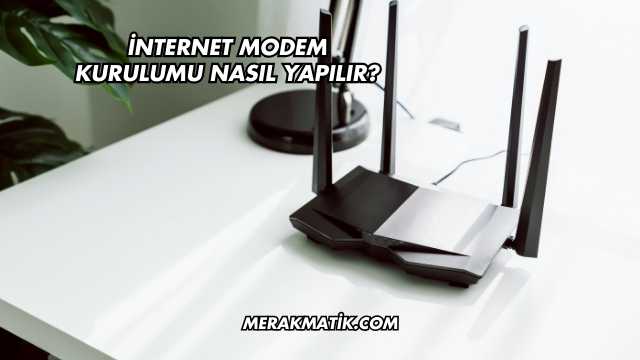 İnternet Modem Kurulumu Nasıl Yapılır?