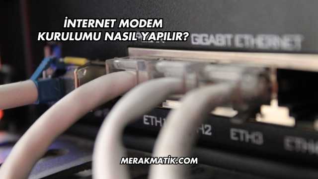 İnternet Modem Kurulumu Nasıl Yapılır?
