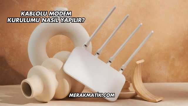 Kablolu Modem Kurulumu Nasıl Yapılır?