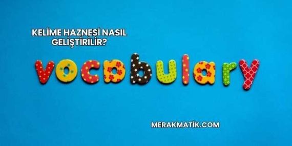Kelime Haznesi Nasıl Geliştirilir?