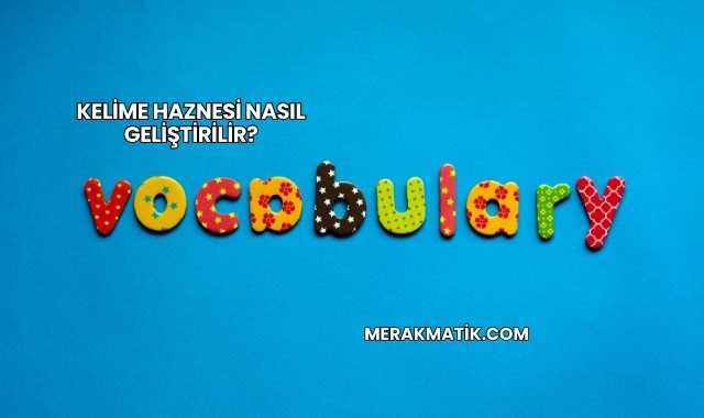 Kelime Haznesi Nasıl Geliştirilir?