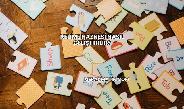 Kelime Haznesi Nasıl Geliştirilir?