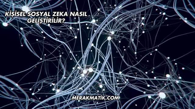 Kişisel Sosyal Zeka Nasıl Geliştirilir?