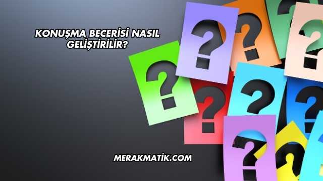 Konuşma Becerisi Nasıl Geliştirilir?