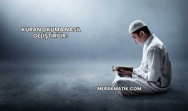Kuran Okuma Nasıl Geliştirilir?