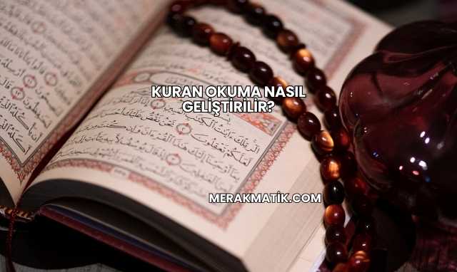 Kuran Okuma Nasıl Geliştirilir?