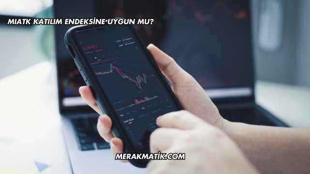 MIATK Katılım Endeksine Uygun mu?