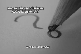 Matematiksel Düşünme Nasıl Geliştirilir?