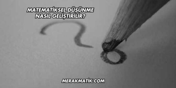 Matematiksel Düşünme Nasıl Geliştirilir?