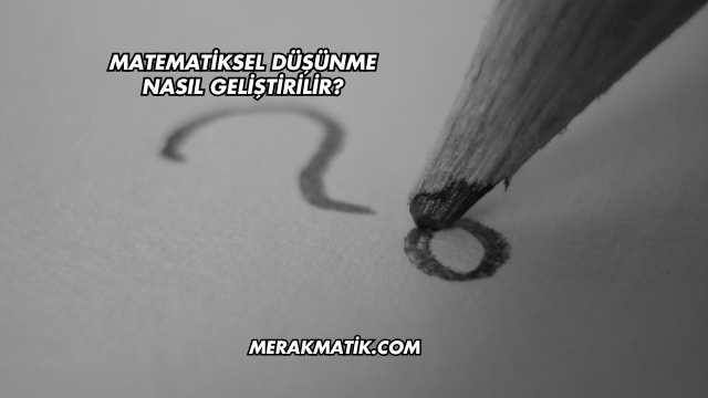 Matematiksel Düşünme Nasıl Geliştirilir?