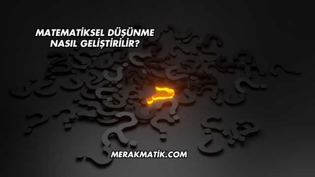 Matematiksel Düşünme Nasıl Geliştirilir?