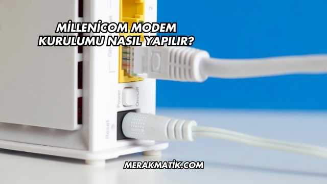 Millenicom Modem Kurulumu Nasıl Yapılır?