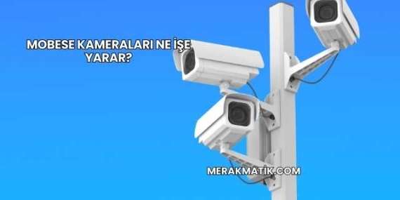 Mobese Kameraları Ne İşe Yarar?
