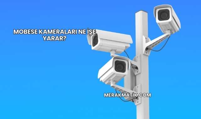 Mobese Kameraları Ne İşe Yarar?