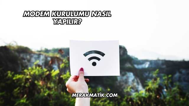 Modem Kurulumu Nasıl Yapılır?