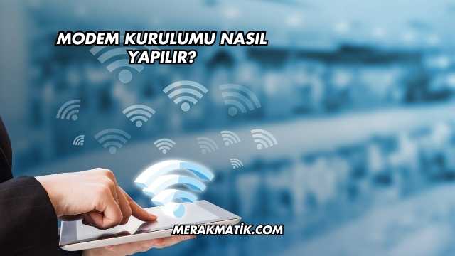 Modem Kurulumu Nasıl Yapılır?