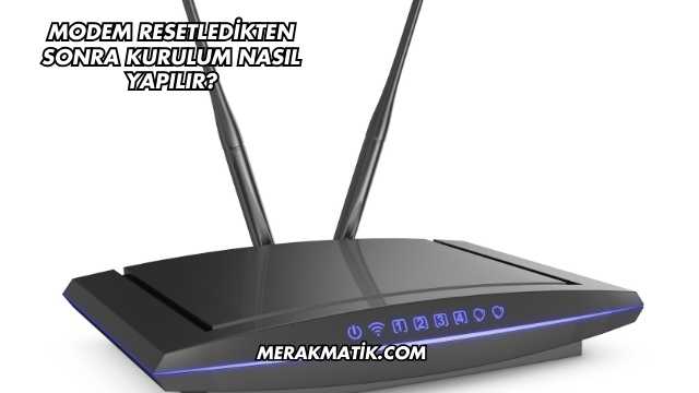 Modem Resetledikten Sonra Kurulum Nasıl Yapılır?
