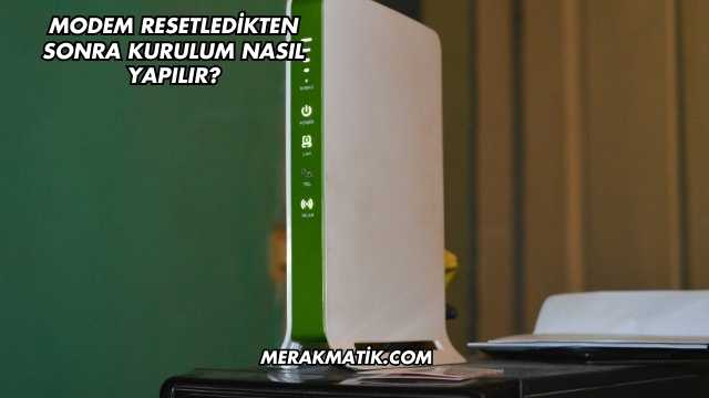 Modem Resetledikten Sonra Kurulum Nasıl Yapılır?